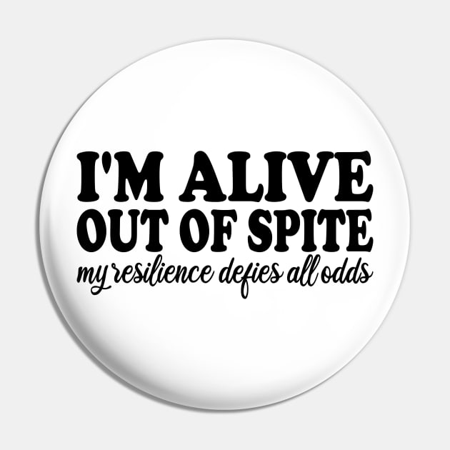 i'm alive out of spite my resilience defies all odds Pin by mdr design