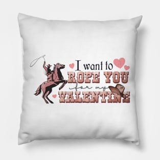 I Want To Rope You For My Valentine Pillow