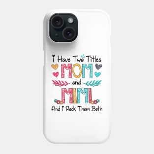 I Have Two Titles Mom And Mimi And I Rock Them Both Wildflower Happy Mother's Day Phone Case