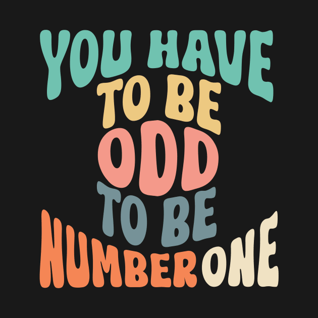 You Have To Be Odd To Be Number One by Anne's Boutique