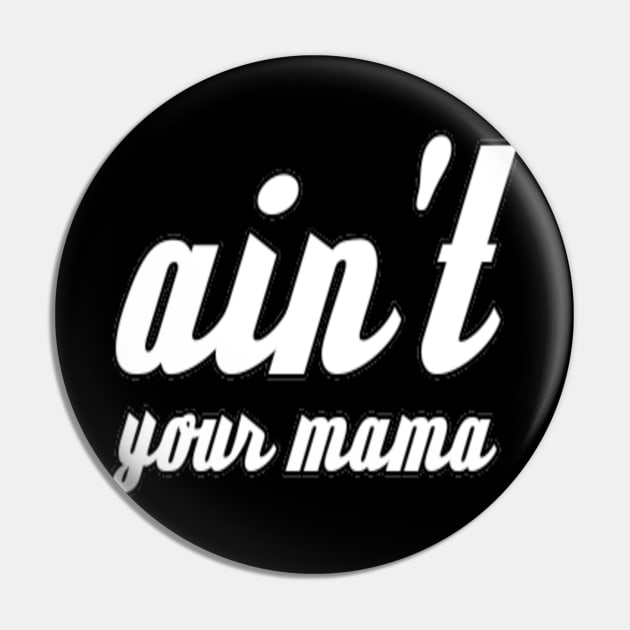 Ain't Your Mama Funny Human Right Slogan Man's & Woman's Pin by Salam Hadi