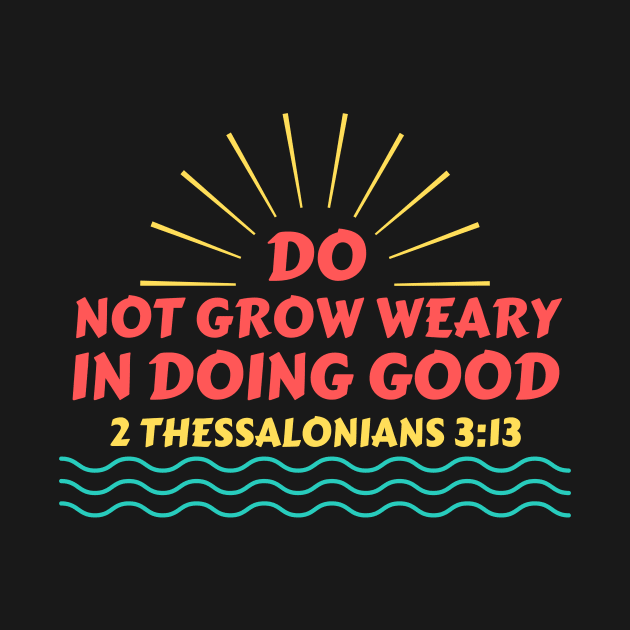 Do Not Grow Weary in Doing Good | Christian Saying by All Things Gospel