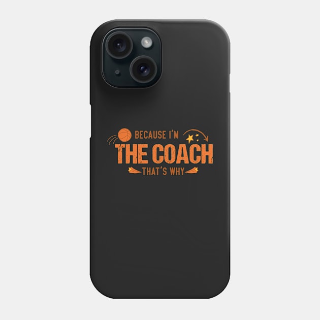 basketball coaches, because i'm the coach that's why Phone Case by Jkinkwell