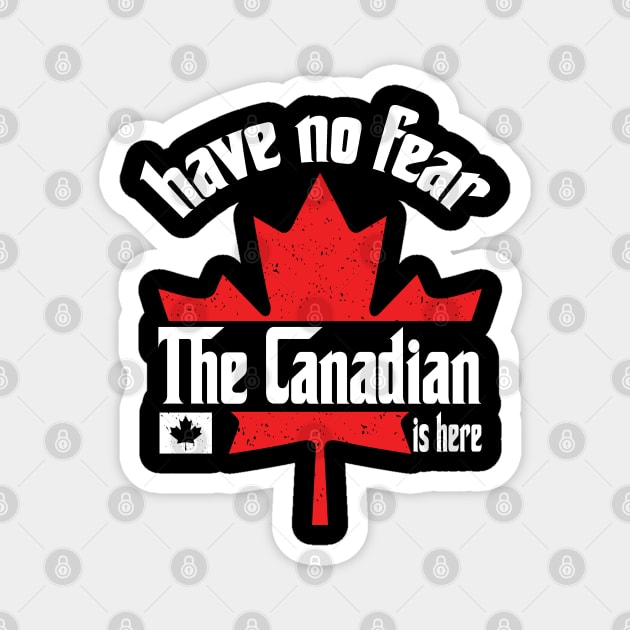 Have No Fear The Canadian is Here Magnet by The WYLD Tribe