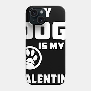 My Dog Is My Valentine T-Shirt Funny Valentine's Dog Lover Phone Case