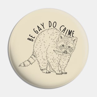 Raccoon Be Gay Do Crime Pin