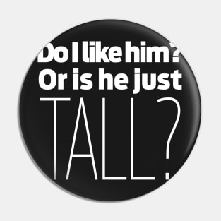 Do I like him? Or is he just tall? Pin