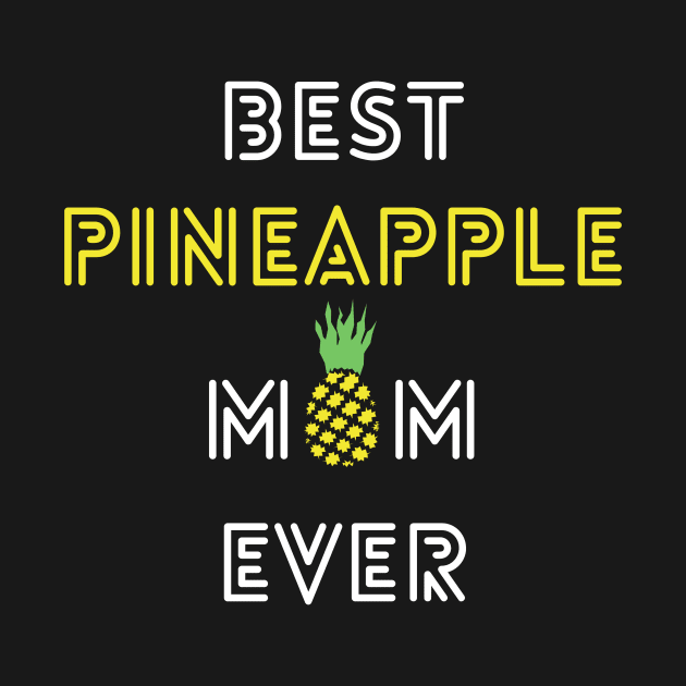 Best Pineapple Mom Ever - Happy Mothers Day by kendesigned