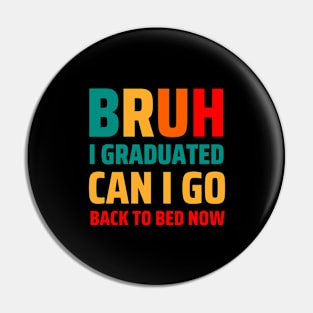 I Graduated Can I Go Back To Bed Now Pin