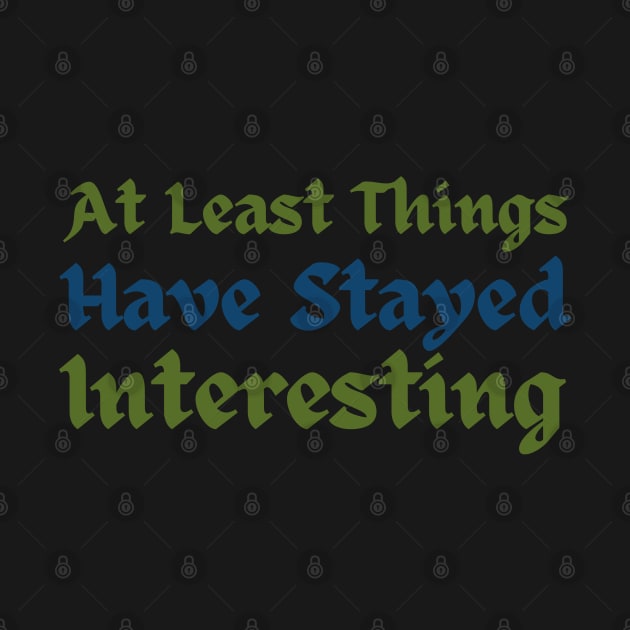 At least things have stayed interesting Tav Quote by CursedContent