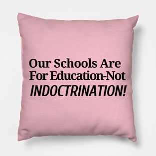 Our School are for Education - Not Indoctrination Pillow