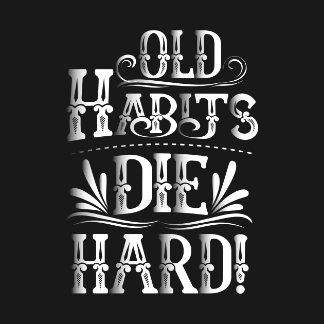 Old habits die hard by jplancer