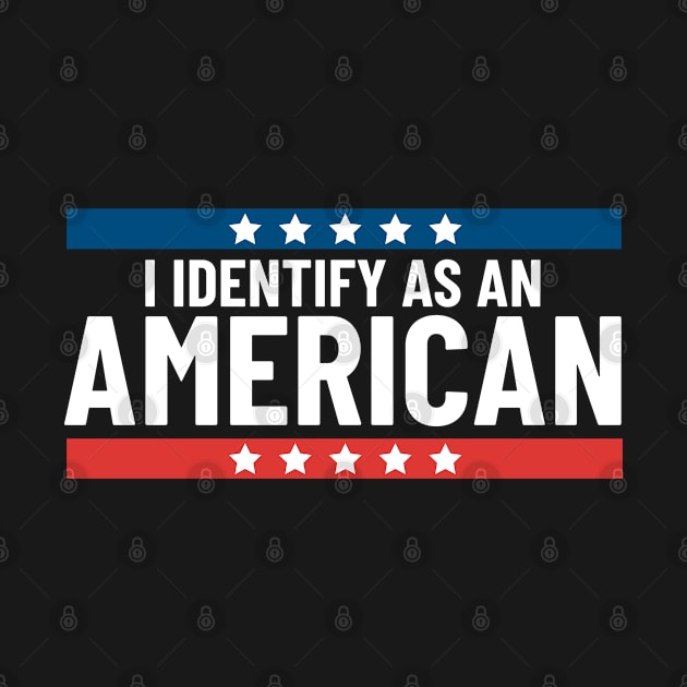 I Identify As An American Patriotic American 4th Of July by Boneworkshop