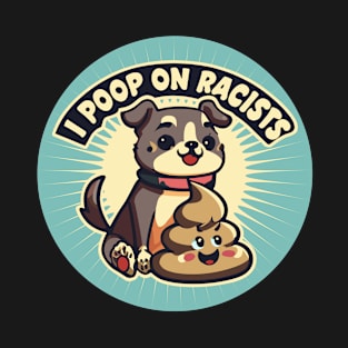 I poop on racists T-Shirt