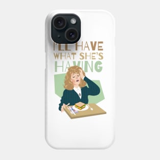 I'll have what she's having Phone Case