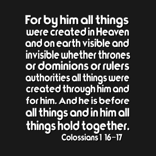 For by him all things were created Colossians 1:16–17 by AlondraHanley