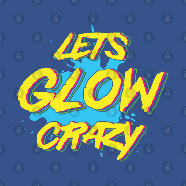 Disover Let's Glow Crazy Neon Retro - 80s 90s Retro - T-Shirt