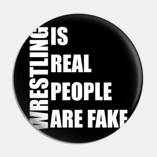 wrestling is real people are fake Pin