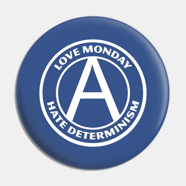 LOVE MONDAY, HATE DETERMINISM Pin by Greater Maddocks Studio