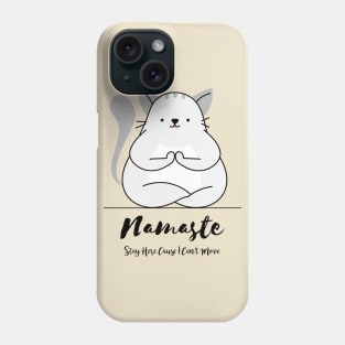 Namaste Here Cause I Can't Move Phone Case