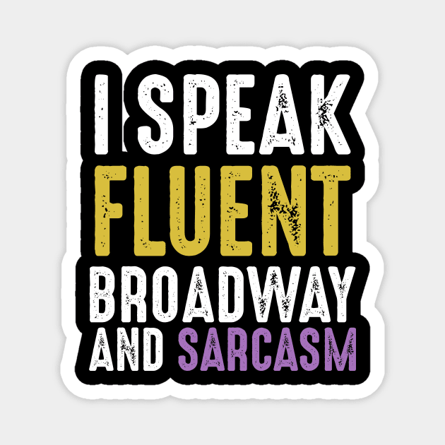 I Speak Fluent Broadway And Sarcasm Musical Drama Magnet by Funnyawesomedesigns