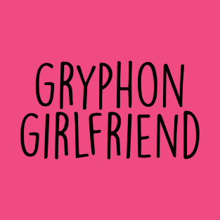 gryphon girlfriend T-Shirt