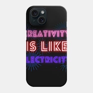 Creativity Is Like Electricity Phone Case