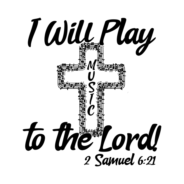 I Will Play Music Before the Lord - Black & White Design by KSMusselman