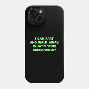 I Can Fart and Walk Away Phone Case