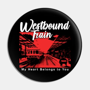 Westbound Train my heart belongs to you Pin