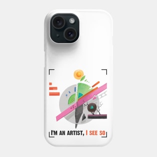 I am an artist, I see so Phone Case