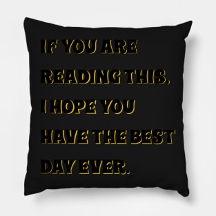 Have the best day ever Pillow