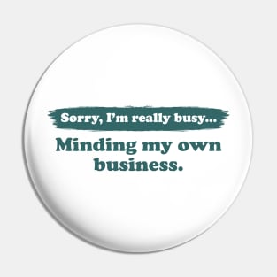 I'm really busy minding my own business | Typography Quote Pin