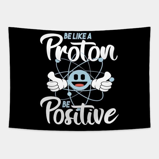 Be like a Proton Be Positive Tapestry by HBfunshirts