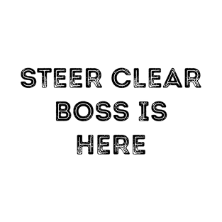 Steer clear boss is here T-Shirt