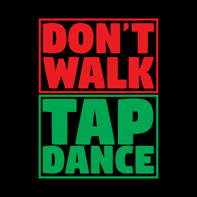 Don't Walk Tap Dance by thingsandthings