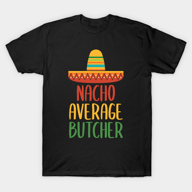 Discover Nacho Average Butcher - Butcher - T-Shirt