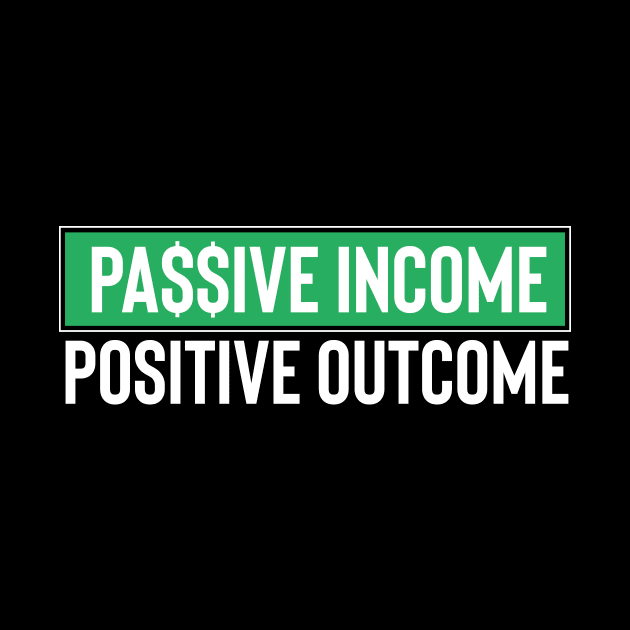 Passive Income, Positive Outcome by Locind