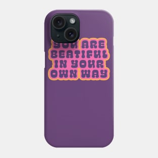 You are beautiful in your own way Phone Case