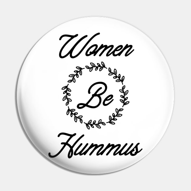 Women Be Hummus Pin by hadij1264