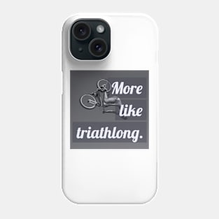 More Like Triathlong Phone Case