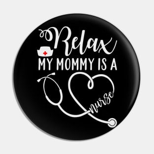 Relax my mommy is a nurse Pin