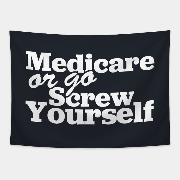 Medicare Or Go Screw Yourself Tapestry by TextTees