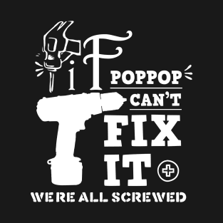 If Poppop Can't Fix It Grandpa Gift T-Shirt T-Shirt