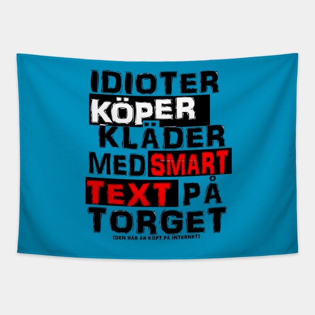 Idioter köper kläder med smart text på torget Tapestry by Johanmalm