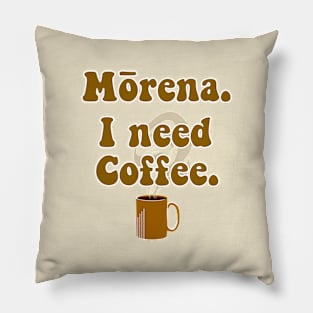 Morena. I Need Coffee (and strong...) Pillow