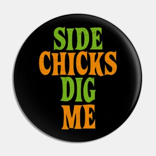 Side Chicks Dig Me Pin