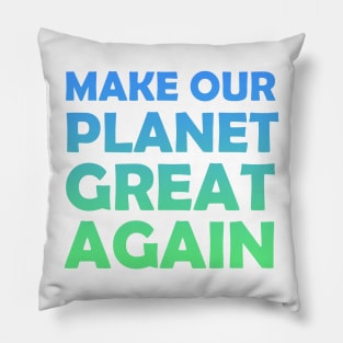 Make Our Planet Great Again Pillow