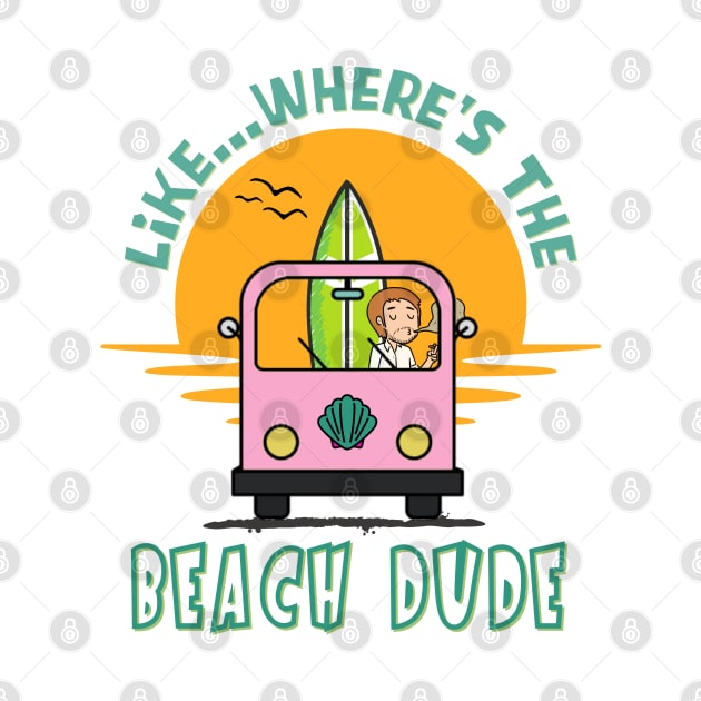 Like...Where's the Beach Dude by Blended Designs