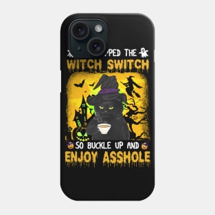 Black Cat you flipped the switch switch so buckle up and enjoy asshole halloween Phone Case